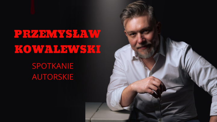 SPOTKANIE AUTORSKIE Z PRZEMYSŁAWEM KOWALEWSKIM